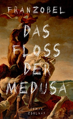 Das Floß der Medusa: Roman